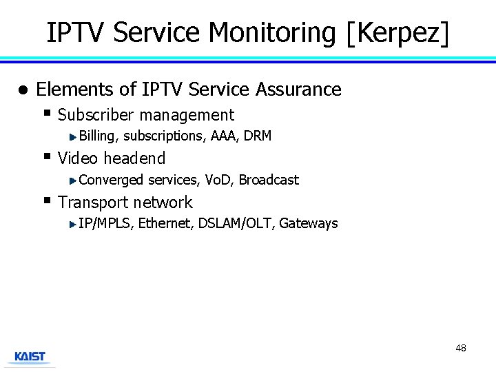 IPTV Service Monitoring [Kerpez] l Elements of IPTV Service Assurance § Subscriber management Billing,
