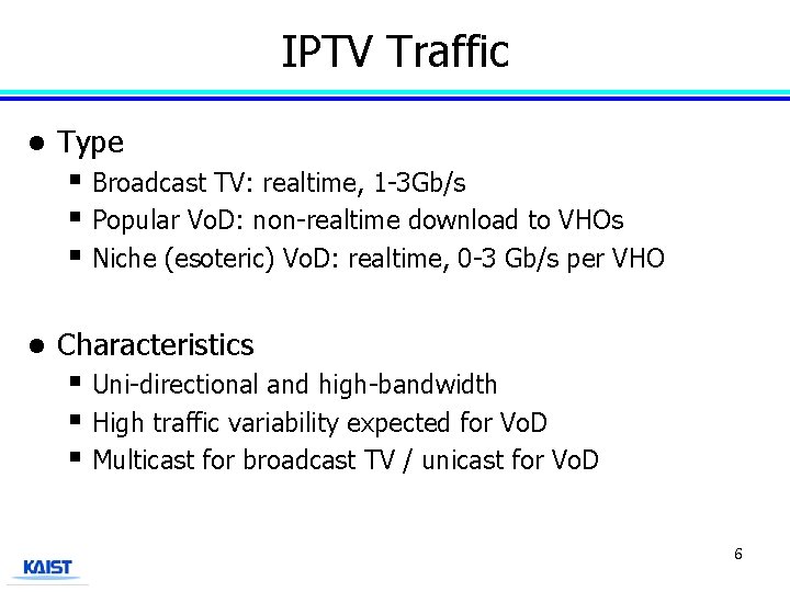IPTV Traffic l Type § Broadcast TV: realtime, 1 -3 Gb/s § Popular Vo.