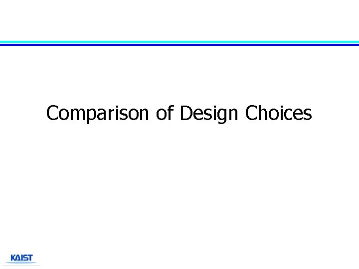Comparison of Design Choices 