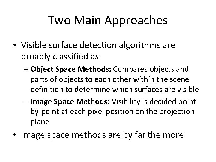 Two Main Approaches • Visible surface detection algorithms are broadly classified as: – Object