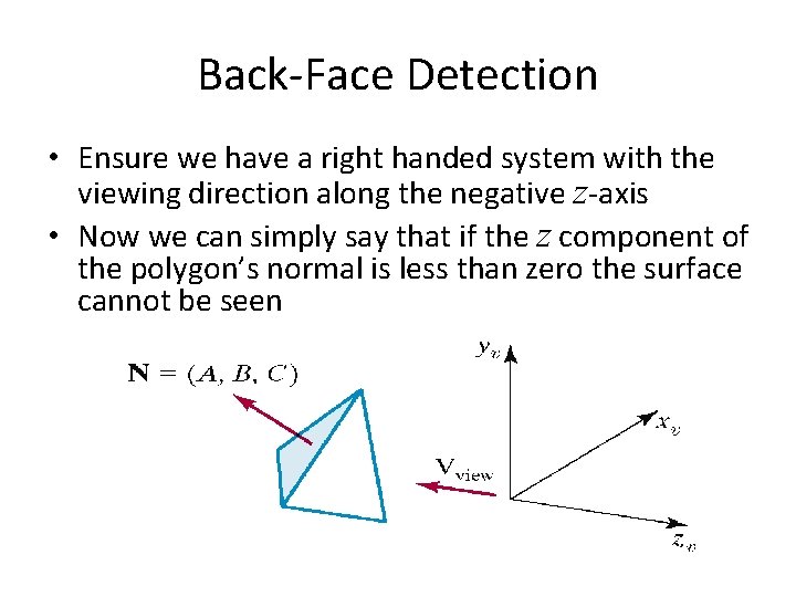 Back-Face Detection • Ensure we have a right handed system with the viewing direction Back-Face Detection • Ensure we have a right handed system with the viewing direction