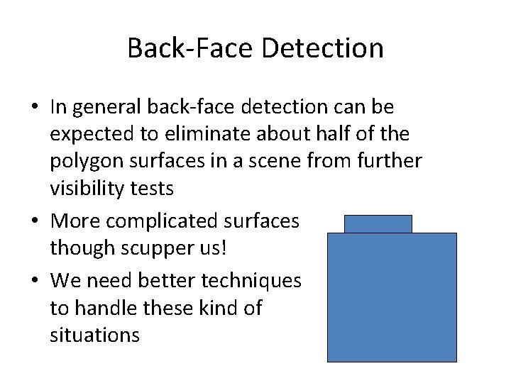 Back-Face Detection • In general back-face detection can be expected to eliminate about half Back-Face Detection • In general back-face detection can be expected to eliminate about half