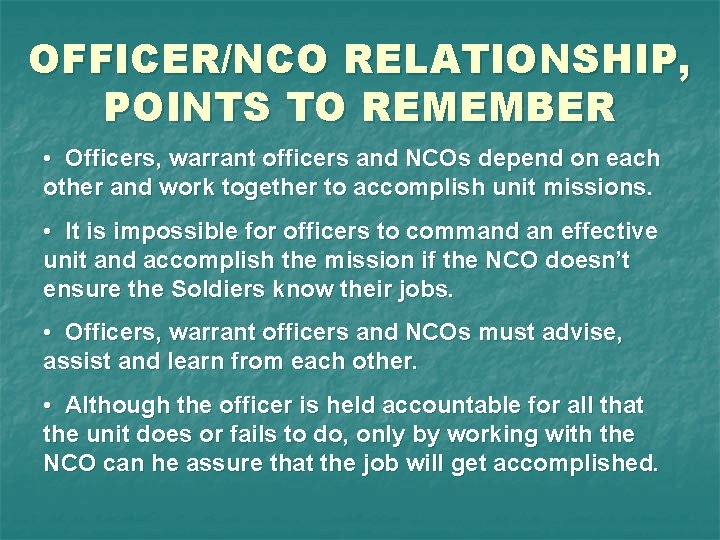 OFFICER/NCO RELATIONSHIP, POINTS TO REMEMBER • Officers, warrant officers and NCOs depend on each