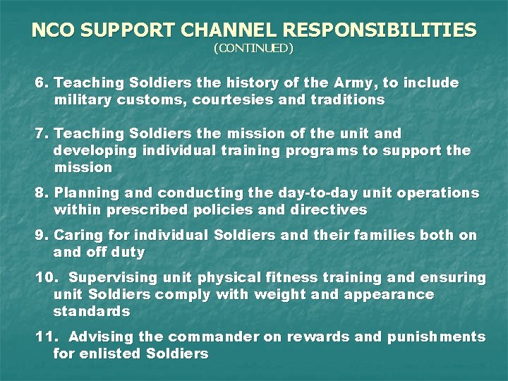 NCO SUPPORT CHANNEL RESPONSIBILITIES (CONTINUED) 6. Teaching Soldiers the history of the Army, to