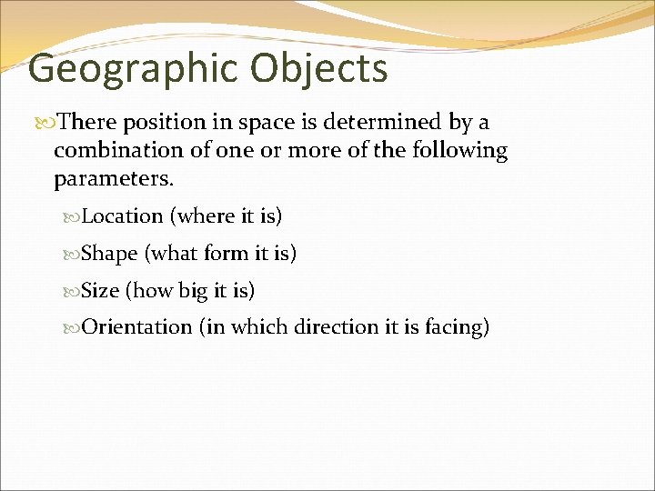 Geographic Objects There position in space is determined by a combination of one or