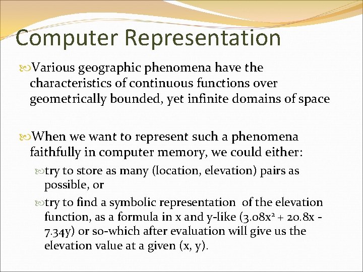 Computer Representation Various geographic phenomena have the characteristics of continuous functions over geometrically bounded,