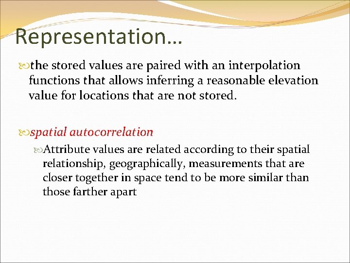 Representation… the stored values are paired with an interpolation functions that allows inferring a