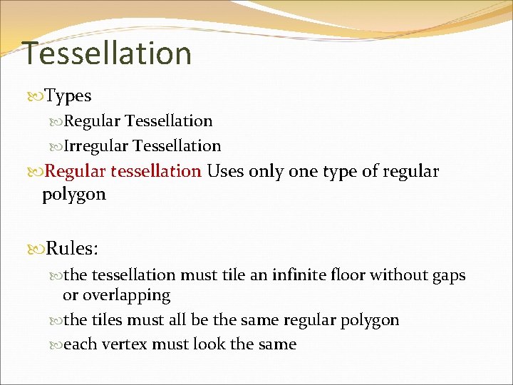 Tessellation Types Regular Tessellation Irregular Tessellation Regular tessellation Uses only one type of regular