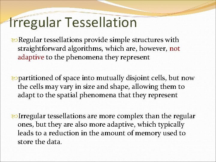Irregular Tessellation Regular tessellations provide simple structures with straightforward algorithms, which are, however, not