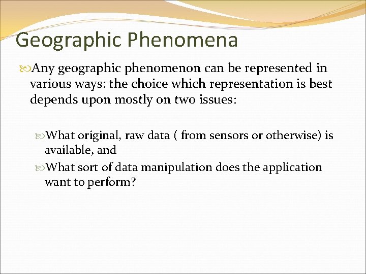 Geographic Phenomena Any geographic phenomenon can be represented in various ways: the choice which