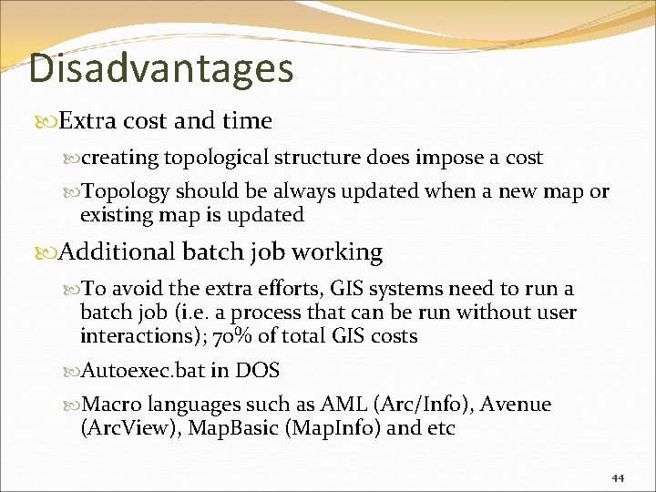 Disadvantages Extra cost and time creating topological structure does impose a cost Topology should