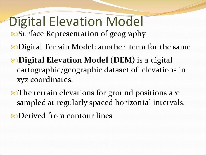 Digital Elevation Model Surface Representation of geography Digital Terrain Model: another term for the