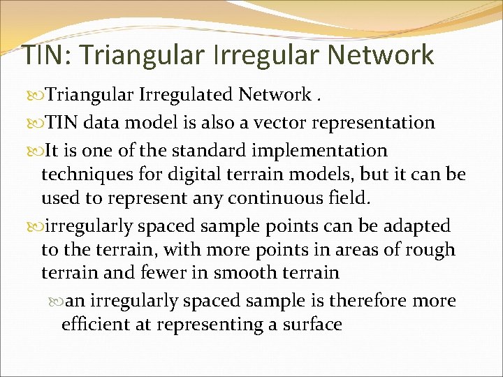 TIN: Triangular Irregular Network Triangular Irregulated Network. TIN data model is also a vector