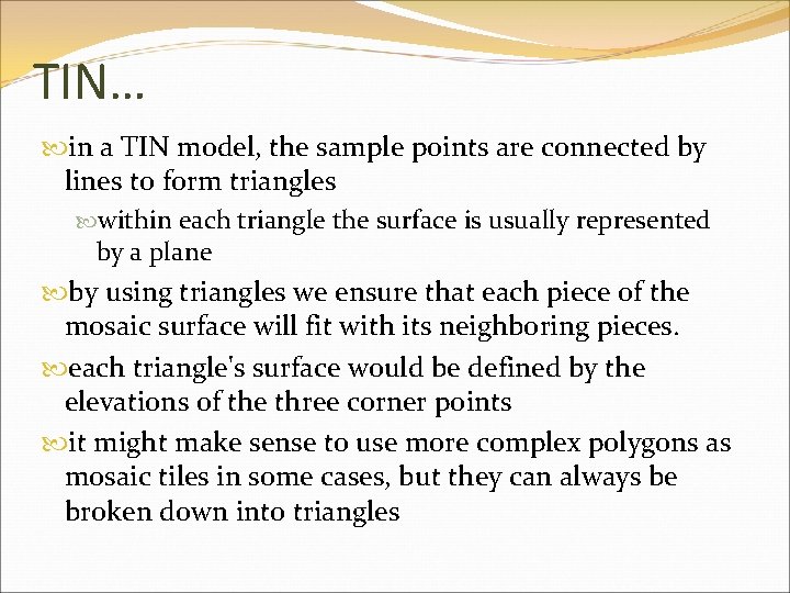 TIN… in a TIN model, the sample points are connected by lines to form