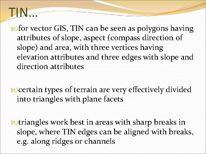 TIN… for vector GIS, TIN can be seen as polygons having attributes of slope,