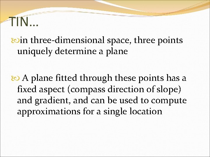 TIN… in three-dimensional space, three points uniquely determine a plane A plane fitted through