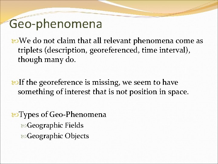 Geo-phenomena We do not claim that all relevant phenomena come as triplets (description, georeferenced,