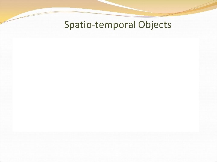 Spatio-temporal Objects 