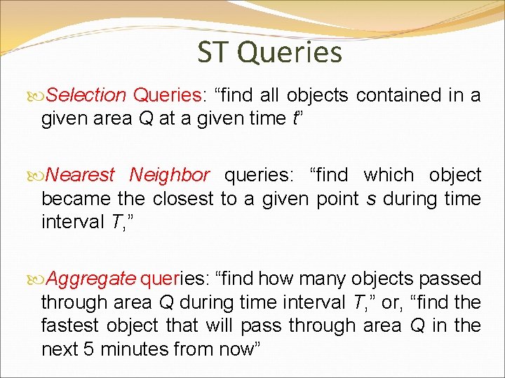 ST Queries Selection Queries: “find all objects contained in a given area Q at