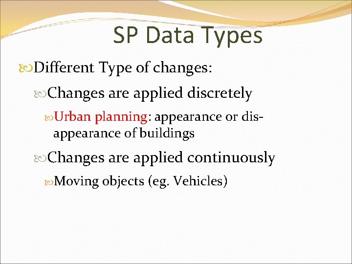 SP Data Types Different Type of changes: Changes are applied discretely Urban planning: appearance