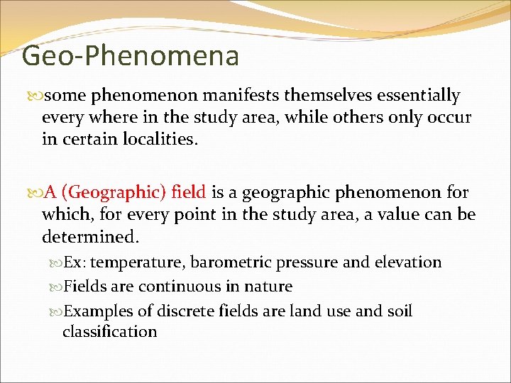 Geo-Phenomena some phenomenon manifests themselves essentially every where in the study area, while others