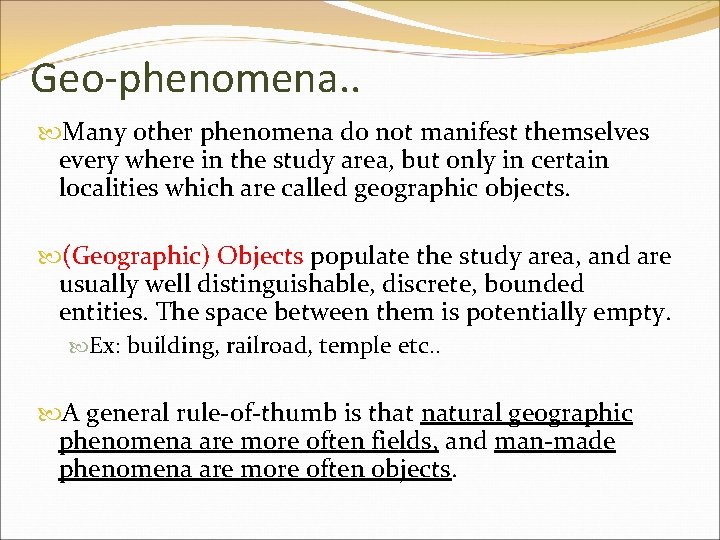 Geo-phenomena. . Many other phenomena do not manifest themselves every where in the study