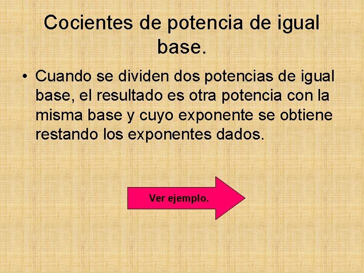 Cocientes de potencia de igual base. • Cuando se dividen dos potencias de igual