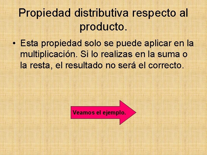 Propiedad distributiva respecto al producto. • Esta propiedad solo se puede aplicar en la