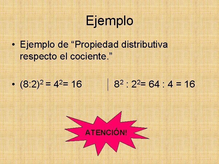 Ejemplo • Ejemplo de “Propiedad distributiva respecto el cociente. ” • (8: 2)2 =