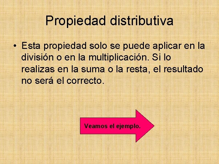 Propiedad distributiva • Esta propiedad solo se puede aplicar en la división o en