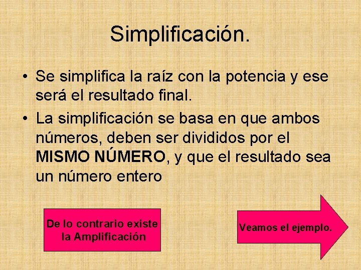 Simplificación. • Se simplifica la raíz con la potencia y ese será el resultado