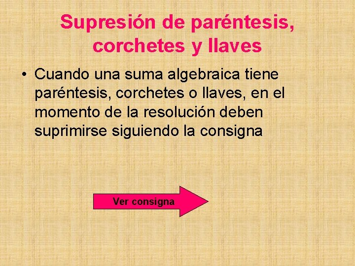 Supresión de paréntesis, corchetes y llaves • Cuando una suma algebraica tiene paréntesis, corchetes