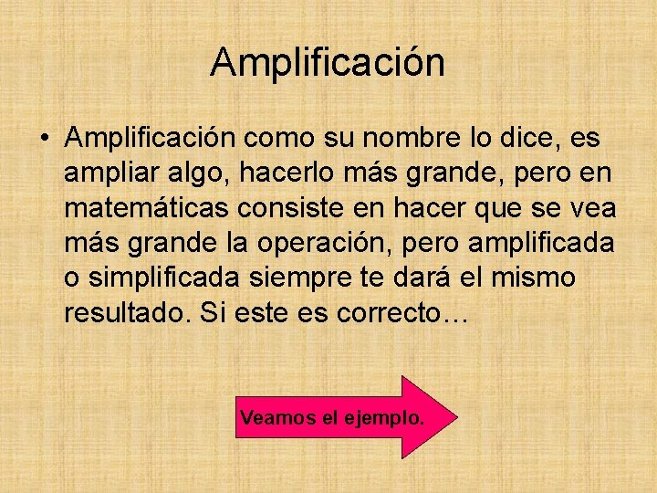 Amplificación • Amplificación como su nombre lo dice, es ampliar algo, hacerlo más grande,