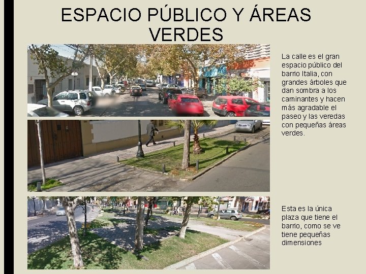 ESPACIO PÚBLICO Y ÁREAS VERDES La calle es el gran espacio público del barrio
