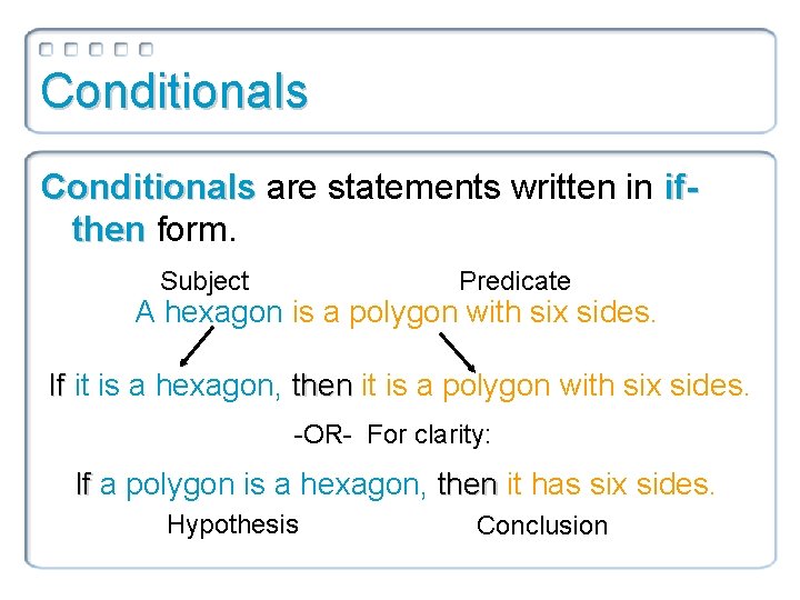 Conditionals are statements written in ifthen form. Subject Predicate A hexagon is a polygon