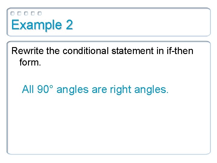 Example 2 Rewrite the conditional statement in if-then form. All 90° angles are right