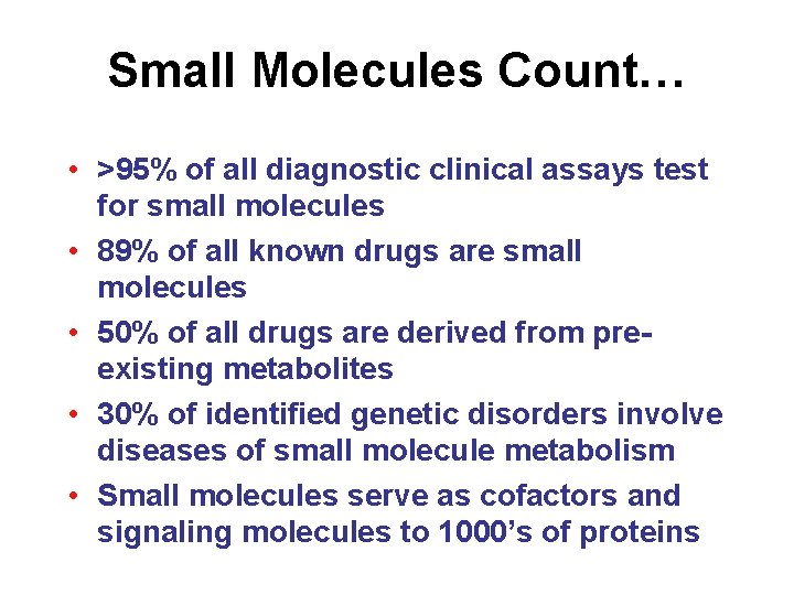 Small Molecules Count… • >95% of all diagnostic clinical assays test for small molecules Small Molecules Count… • >95% of all diagnostic clinical assays test for small molecules