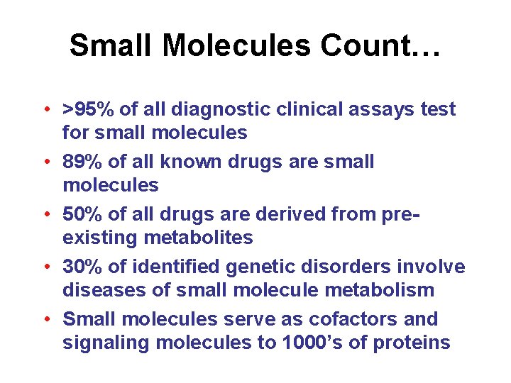 Small Molecules Count… • >95% of all diagnostic clinical assays test for small molecules