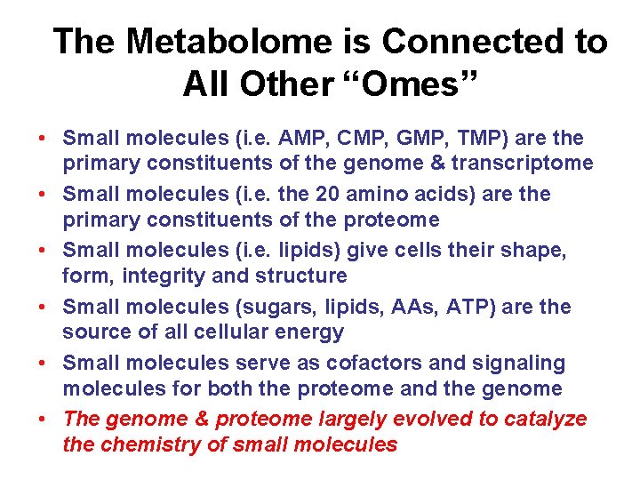 The Metabolome is Connected to All Other “Omes” • Small molecules (i. e. AMP,