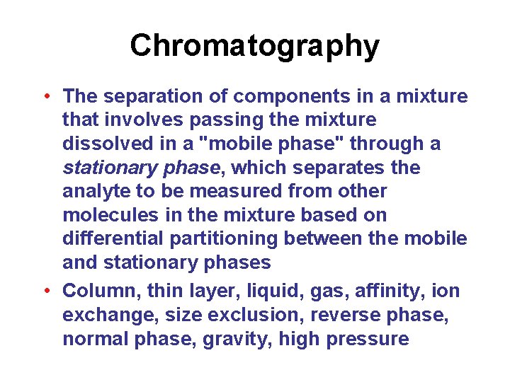 Chromatography • The separation of components in a mixture that involves passing the mixture