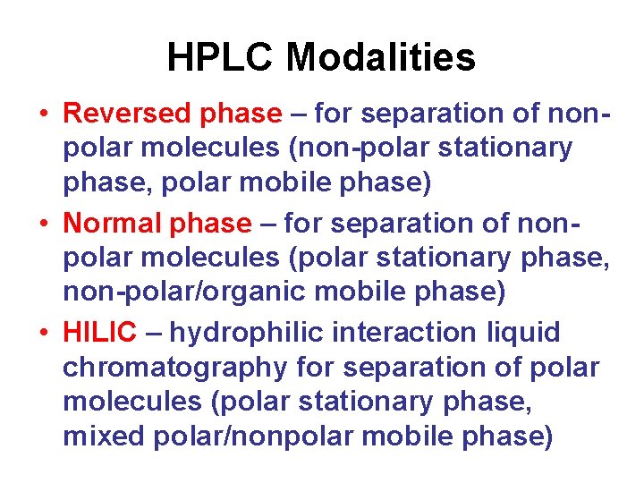 HPLC Modalities • Reversed phase – for separation of nonpolar molecules (non-polar stationary phase,