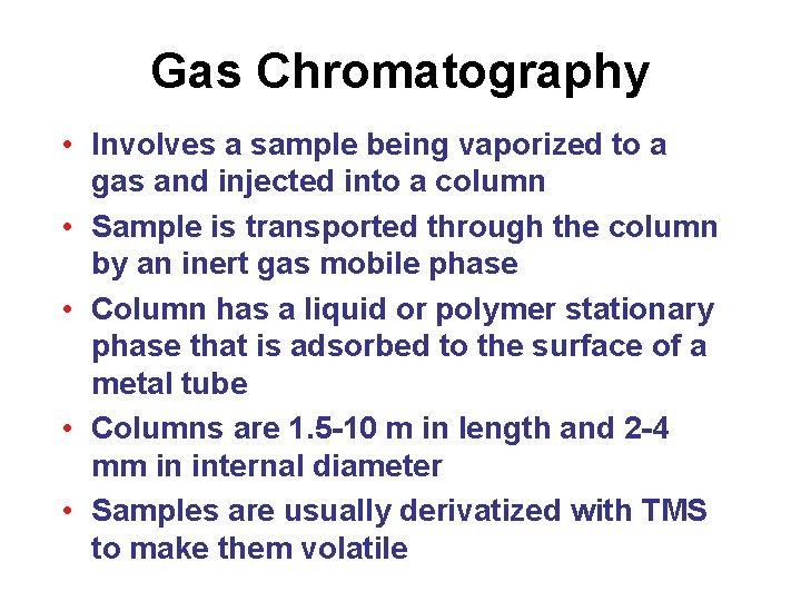 Gas Chromatography • Involves a sample being vaporized to a gas and injected into