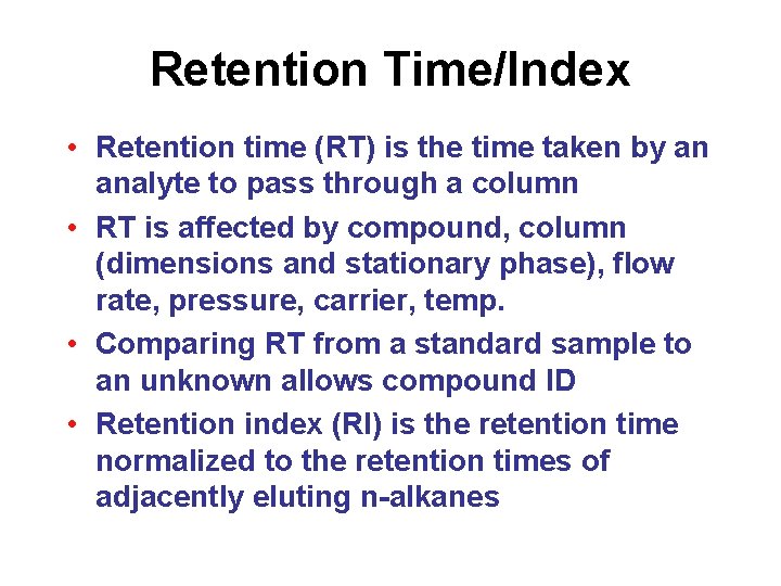 Retention Time/Index • Retention time (RT) is the time taken by an analyte to Retention Time/Index • Retention time (RT) is the time taken by an analyte to