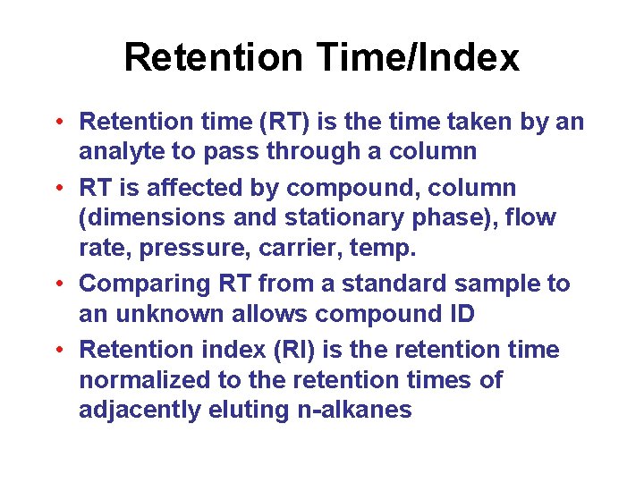 Retention Time/Index • Retention time (RT) is the time taken by an analyte to