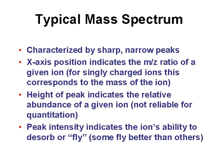 Typical Mass Spectrum • Characterized by sharp, narrow peaks • X-axis position indicates the Typical Mass Spectrum • Characterized by sharp, narrow peaks • X-axis position indicates the