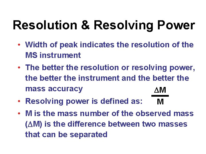 Resolution & Resolving Power • Width of peak indicates the resolution of the MS