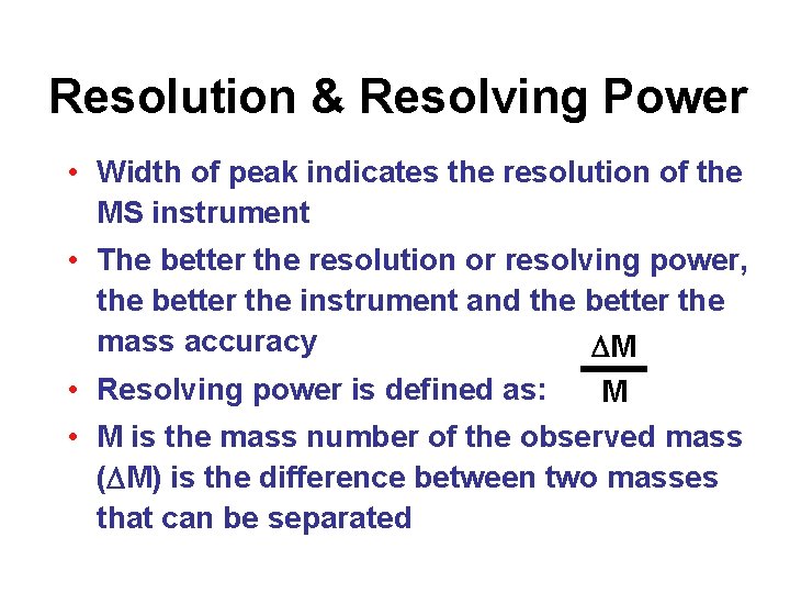 Resolution & Resolving Power • Width of peak indicates the resolution of the MS Resolution & Resolving Power • Width of peak indicates the resolution of the MS