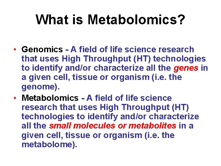 What is Metabolomics? • Genomics - A field of life science research that uses