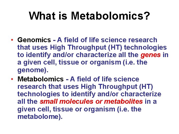 What is Metabolomics? • Genomics - A field of life science research that uses What is Metabolomics? • Genomics - A field of life science research that uses