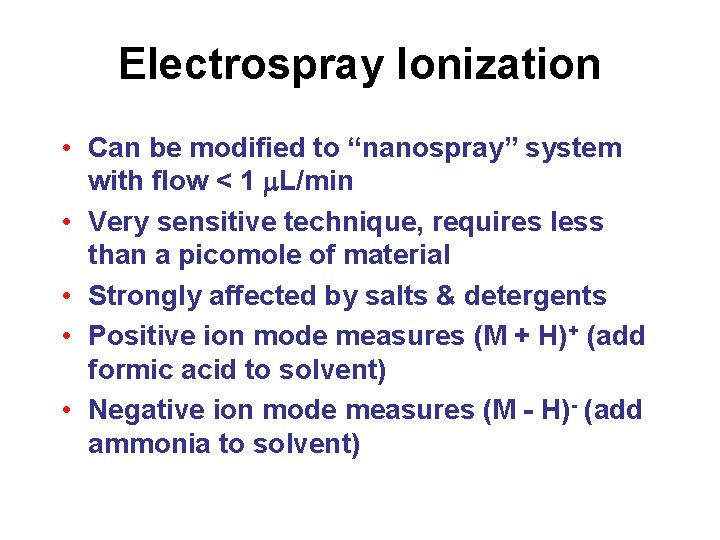 Electrospray Ionization • Can be modified to “nanospray” system with flow < 1 L/min